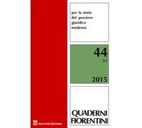 Quaderni fiorentini per la storia del pensiero giuridico moderno. Vol. 44