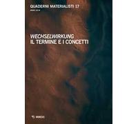 Quaderni materialisti (2018). Vol. 17: Wechselwirkung. Il termine e i concetti.