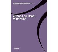 Quaderni materialisti. Ediz. bilingue. Ancora su Hegel o Spinoza (Vol. 23)