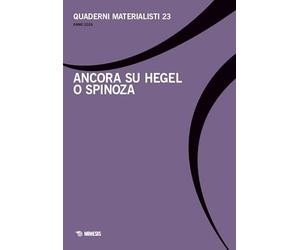 Quaderni materialisti. Ediz. bilingue. Ancora su Hegel o Spinoza (Vol. 23)