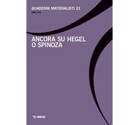 Quaderni materialisti. Ediz. bilingue. Vol. 23: Ancora su Hegel o Spinoza