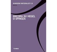 Quaderni materialisti. Vol. 23: Ancora su Hegel o Spinoza - 2025