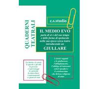 Quaderni teatrali. Il Medio Evo parla di sé e del suo tempo e delle forme di spettacolo nella sua epoca senza teatro introducendo un giullare