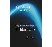Quadernino a righe. Regalo di Natale per il fidanzato perché…: con frase di dedica affettuosa. Perfetto per appunti, pensieri ed emozioni