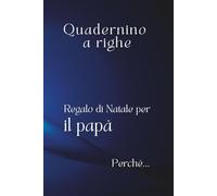 Quadernino a righe. Regalo di Natale per il papà perché…: con frase di dedica affettuosa. Perfetto per appunti, pensieri ed emozioni