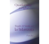 Quadernino a righe. Regalo di Natale per la fidanzata perché…: con frase di dedica affettuosa. Perfetto per appunti, pensieri ed emozioni