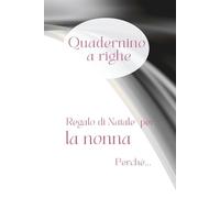 Quadernino a righe. Regalo di Natale per la nonna perché…: con frase di dedica affettuosa. Perfetto per appunti, pensieri ed emozioni