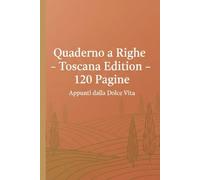 Quaderno a Righe 120 Pagine - Toscana Edition - Taccuino Rigato Semplice per Appunti Quotidiani e Creatività: Notebook Italiano Vuoto con Copertina ... Scuola, Lavoro o Pensieri Personali - Stile A