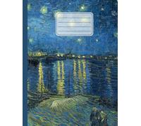 Quaderno a righe: Vincent Van Gogh, Notte stellata sul Rodano | Lined Notebook elementari, medie, superiori, università | Righe senza margine | 110 pagine | Formato A4