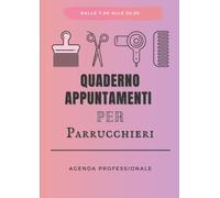 Quaderno Appuntamenti Per Parrucchieri: Appuntamento Per il Salone Di Bellezza Manicure Ed Estetista | Agenda Professionale | Pianificazione ... 20.30, Dal Lunedì al Venerdì - 120 Pagine.