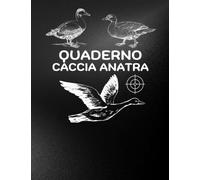 Quaderno Caccia Anatra: Diario di caccia agli uccelli acquatici | Tieni traccia delle tue sessioni di caccia | Registra specie e selvaggina catturata, ... terreno, ecc. | Stampa grande | 101 pagine
