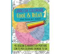 Quaderno da Colorare COOL & RELAX 1 Formato POCKET per Adulti: 45 DISEGNI ANTISTRESS ELABORATI DA PORTARE CON TE PER COLORARE OVUNQUE (16,99 x 24,40 cm)
