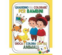 Quaderno da colorare per bambini a tema animali: 95 pagine da colorare, impara, gioca e colora con gli animali: divertimento educativo per bambini.