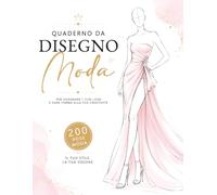Quaderno Da Disegno Moda: 200 Figurini Femminili per Schizzi di Moda per Stilisti, Designer e Appassionati di Fashion Design