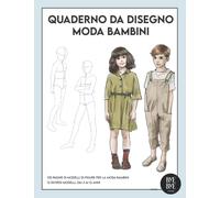 Quaderno da disegno moda bambini: Libro da disegno per stilisti | Modelli bambini | Crea e disegna i tuoi vestiti