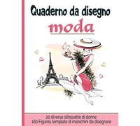 Quaderno da disegno moda: Libro da disegno per stilisti e designer di moda| 160 creazioni |20 diverse silhouette di donne