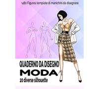 Quaderno da disegno moda: Libro da disegno per stilisti e designer di moda| 240 creazioni | 20 diverse silhouette di donne | idea regalo per adolescenti e adulti