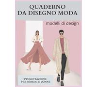 Quaderno da disegno moda, modelli di design: Progettazione per uomini e donne. 60 immagini di manichini in varie pose, anche di grandi dimensioni.