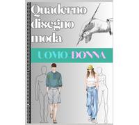 Quaderno da disegno moda uomo-donna: disegna i tuoi vestiti | 350 silhoutte professionali |