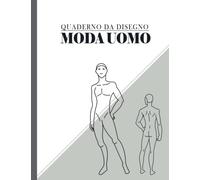 Quaderno da disegno moda uomo: Libro da disegno per stilisti e designer di moda, quaderno di schizzi di moda con figure maschili per disegnare con ... i vostri stili e creare il vostro portfolio