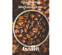Quaderno Degustazione Caffè: Il tuo personale libro di degustazione da compilare tu stesso | per oltre 100 diversi tipi di caffè | Sia dall'Europa