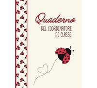 Quaderno del Coordinatore di Classe / Formato B5 - 18,5 X 24,8 cm: completo e pratico per la gestione del coordinamento