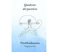 Quaderno del guerriero - Virabhadrasana, Yoga journal: Taccuino a righe ispirato a Virabhadrasana, per scrittura, meditazione e crescita personale