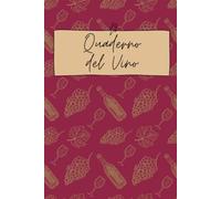 Quaderno del Vino: Diario per degustazioni | Per Sommelier e Principianti Amanti del Vino | 100 Schede analitico descrittive | Edizione Italiana | Bordeaux e oro | 6x9" (15.24x22.86 mm)