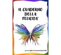 QUADERNO DELLA FELICITA': per raccogliere i tuoi pensieri più belli