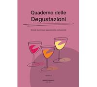 Quaderno delle Degustazioni: Schede tecniche per appassionati e professionisti