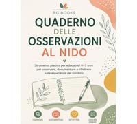 Quaderno delle osservazioni al nido: Strumento pratico per educatrici 0-3 anni per osservare, documentare e riflettere sulle esperienze dei bambini