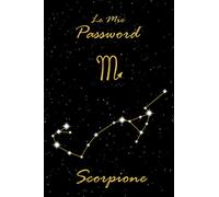 Quaderno delle Password Alfabetizzato: Taccuino per Smemorati per conservare tutte le Password ed Username dei tuoi Siti Internet in Ordine Alfabetico ... Zodiacale dello Scorpione e Cielo Stellato