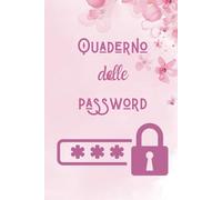 Quaderno delle Password: Organizza con Sicurezza le Tue Credenziali Digitali: L'Agenda Alfabetica per non dimenticare le Password di Email, Siti Web e App - La Chiave per una Gestione Semplice e Sicura delle Tue Password Online - Idea regalo - Per Donna