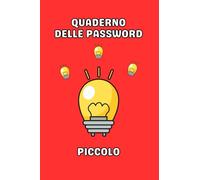 Quaderno Delle Password Piccolo: Agenda Tascabile Per Organizzare Centinaia Di Parole di Accesso In Ordine Alfabetico in Modo Efficace. Al Suo Interno ... Pratici Su Come Crearle E Memorizzarle.