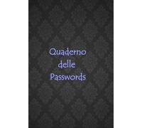 “Quaderno delle Passwords - Taccuino Sicuro per Conservare le Tue Password | Registro Alfabetico per Account, Siti Web e Note: “Non dimenticare più le tue password e proteggi la tua sicurezza online con un comodo quaderno organizzato dalla A alla Z