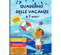 Quaderno delle Vacanze 6-7 anni: italiano e matematica per la classe prima e seconda