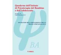 Quaderno dell'Istituto di psicoterapia del bambino e dell'adolescente. Vol. 50: Sfumature della riflessione e della pratica psicoanalitica (Luglio-Dicembre 2019).