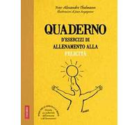 Quaderno d'esercizi di allenamento alla felicità