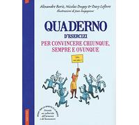 Quaderno d'esercizi per convincere chiunque sempre e ovunque