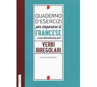 Quaderno d'esercizi per imparare il francese ...e non dimenticarlo più! Verbi irregolari