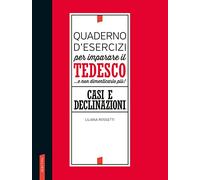 Quaderno d'esercizi per imparare il tedesco... e non dimenticarlo più! Casi e declinazioni