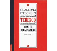 Quaderno d'esercizi per imparare il tedesco... e non dimenticarlo più! Casi e declinazioni