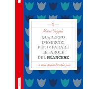 Quaderno d'esercizi per imparare le parole del francese (Vol. 1)