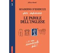 Quaderno d'esercizi per imparare le parole dell'inglese. Ediz. bilingue. Vol. 1
