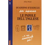 Quaderno d'esercizi per imparare le parole dell'inglese. Ediz. bilingue (Vol. 1)