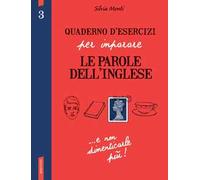 Quaderno d'esercizi per imparare le parole dell'inglese. Ediz. bilingue. Vol. 3