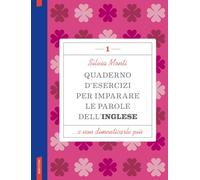 Quaderno d'esercizi per imparare le parole dell'inglese (Vol. 1)