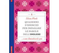 Quaderno d'esercizi per imparare le parole dell'inglese. Vol. 1