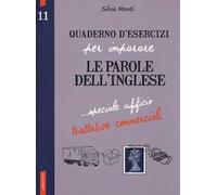 Quaderno d'esercizi per imparare le parole dell'inglese. Vol. 11: Speciale ufficio, trattative commerciali.