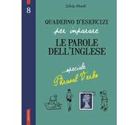 Quaderno d'esercizi per imparare le parole dell'inglese. Vol. 8: Speciale Phrasal Verbs.